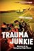 Trauma Junkie: Memoirs of an Emergency Flight Nurse