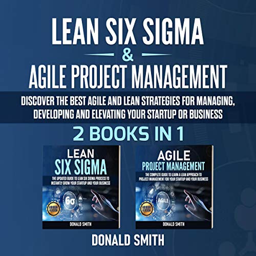Lean Six Sigma &amp;amp; Agile Project Management: 2 Books in 1 by Donald Smith episode artwork