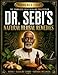 The Complete Self Healing Collection of Dr. Sebi's Natural Herbal Remedies: Everything You Need to Know to Restore Your Bodys Natural Healing Power and Experience Lifelong Vitality