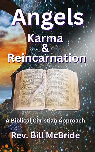 Angels, Karma and Reincarnation A Biblical Christian Perspective: Examining Popular Spiritual Beliefs With Open-Minded Christian Discernment (Angel Awareness)