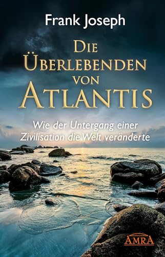 Die Überlebenden von Atlantis. Wie der Untergang einer Zivilisation die Welt veränderte
