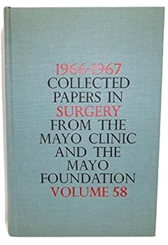 1966-1967 (Volume 58) Collected Papers in Medicine/ Surgery from the Mayo Clinic and the Mayo Foundation