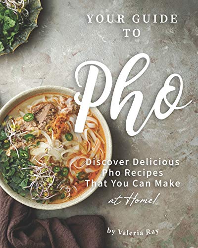 Your Guide to Pho: Discover Delicious Pho Recipes - That