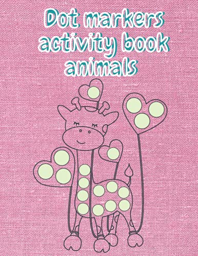 Dot markers activity book animals: Dot markers activity coloring book animals for kids and Girls ages 3-5.. Ages 8-12