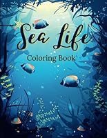 Sea Life Coloring Book: Relaxing Underwater Illustrations for Adults | Mesmerizing and Dreamy Coloring Pages of Ocean Life B0CVTJSFHC Book Cover