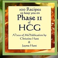 100 Recipes to keep you on Phase II of HCG 1449591159 Book Cover