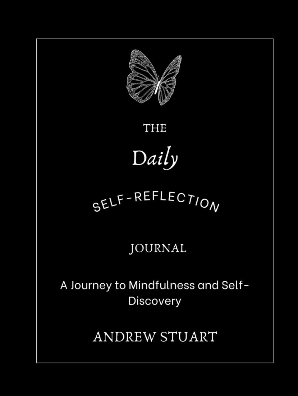 Daily Self-Reflection Journal: A Journey to Mindfulness and Self-Discovery