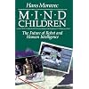 Mind Children: The Future of Robot and Human Intelligence Paperback January 2, 1990