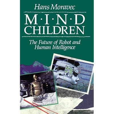 Mind Children: The Future of Robot and Human Intelligence Paperback January 2, 1990