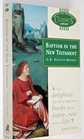Baptism in the New Testament (Biblical & Theological Classics Library) 0853647690 Book Cover