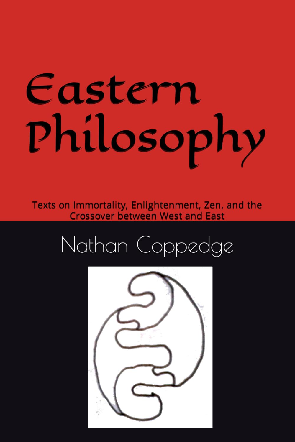 Eastern Philosophy: Texts on Immortality, Enlightenment, Zen, and the Crossover between West and East (Best of Nathan Coppedge)