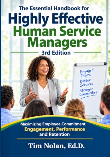The Essential Handbook for Highly Effective Human Service Managers, 3rd Edition: Using a modern leadership approach to drive sustainably high levels of employee, manager and organizational performance