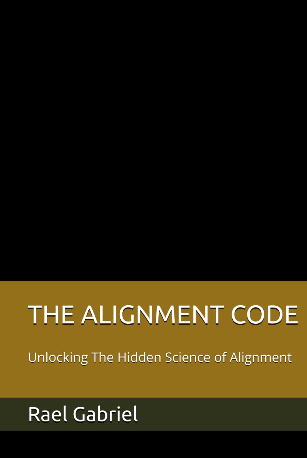 THE ALIGNMENT CODE: Unlocking The Hidden Science of Alignment