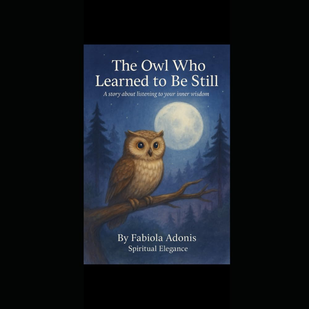 The Owl Who Learned to Be Still: A story about listening to your inner wisdom