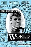  Nellie Bly\'s World: Her Complete Reporting 1887-1888