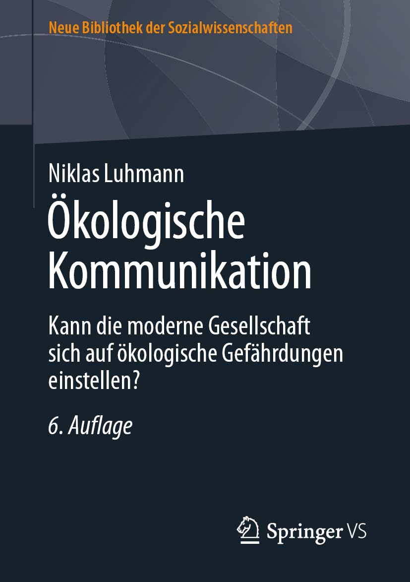 Ökologische Kommunikation: Kann die moderne Gesellschaft sich auf ökologische Gefährdungen einstellen? (Neue Bibliothek der Sozialwissenschaften)