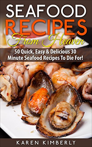 Télécharger Seafood Recipes From Heaven: 50 Quick, Easy & Delicious 30-Minute Seafood Recipes To Die For! (Engli Livre PDF Gratuit