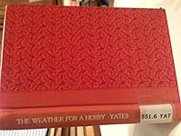 The weather for a hobby;: A guide to the construction and use of weather instruments intended for amateurs B0007EQBO8 Book Cover