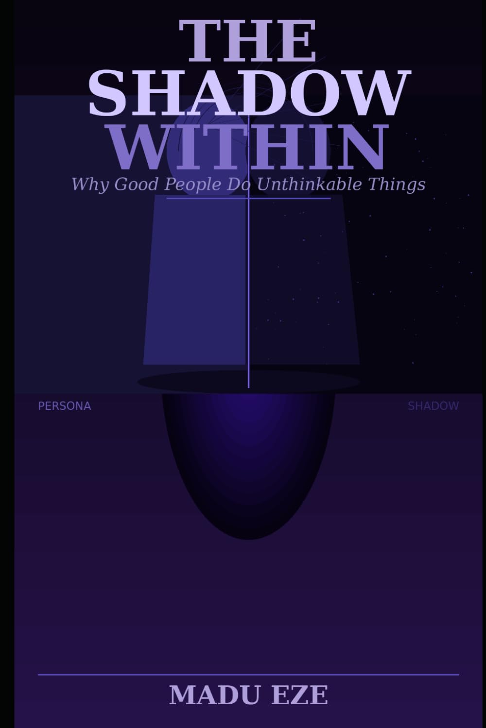 The Shadow Within: Why Good People Do Unthinkable Things