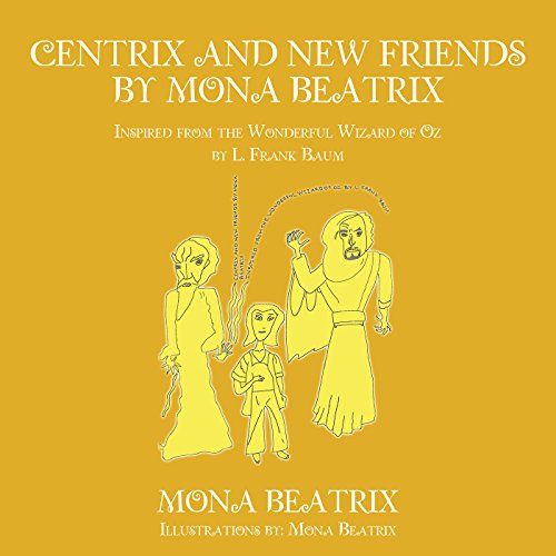 Télécharger Centrix and New Friends by Mona Beatrix: Inspired from the Wonderful Wizard of Oz by L. Frank Baum ( Livre PDF Gratuit