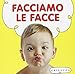 Facciamo le facce. Ediz. illustrata