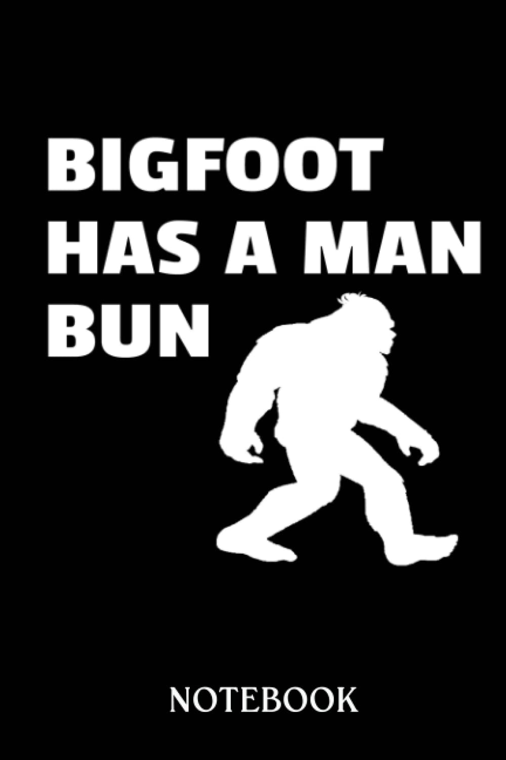 Bigfoot notebook: Bigfoot Has A Man Bun Funny Sasquatch | 120 pages College Ruled Notebook | 6x9" Designer Cover | A Great Gift Bigfoot Believers, Enthusiasts, Researchers & Fans