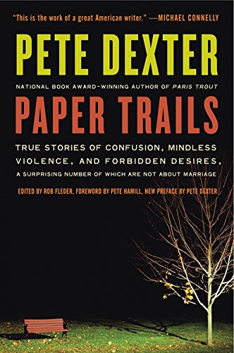 Paper Trails: True Stories of Confusion, Mindless Violence, and Forbidden Desires, a Surprising Number of Which Are Not About Marriage
