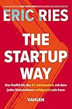  The Startup Way: Das Toolkit für das 21. Jahrhundert, mit dem jedes Unternehmen erfolgreich sein kann