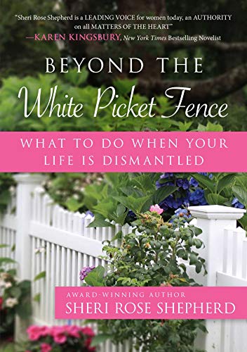 Beyond The White Picket Fence What To Do When Your Life Is Dismantled Kindle Edition By Shepherd Sheri Rose Religion Spirituality Kindle Ebooks Amazon Com Beyond The White Picket Fence What To Do When Your Life Is Dismantled Kindle Edition By Shepherd Sheri Rose Religion Spirituality Kindle Ebooks Amazon Com