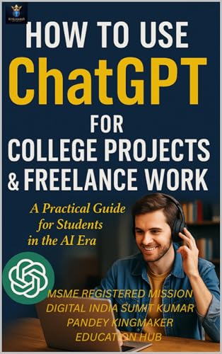 How to Use ChatGPT for College Projects & Freelance Work: Transform Your Ideas into Impact: A Student’s Journey to Smarter Research, Writing, and Earning ... & Future Readiness for Grades 9–12 Book 4) image 2