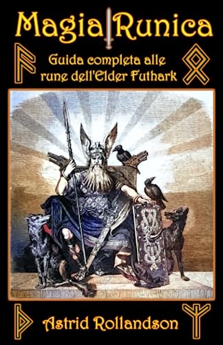 Magia Runica: Guida completa alle rune dell'Elder Futhark (Italian Edition)