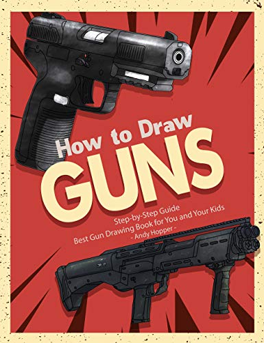 How to Draw Guns Step-by-Step Guide: Best Gun Drawing Book for You and Your Kids (English Edition)