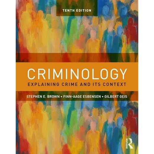 Criminology: Explaining Crime and Its Context