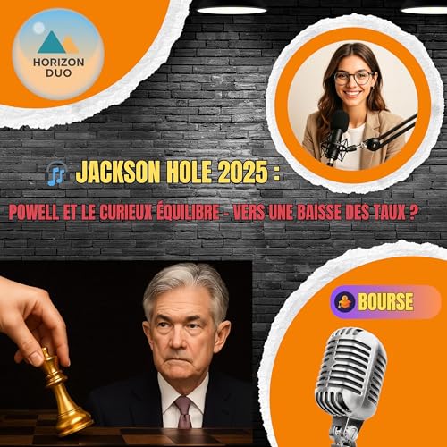 『🎧 Jackson Hole 2025 : Powell et le curieux équilibre – Vers une baisse des taux ?』のカバーアート