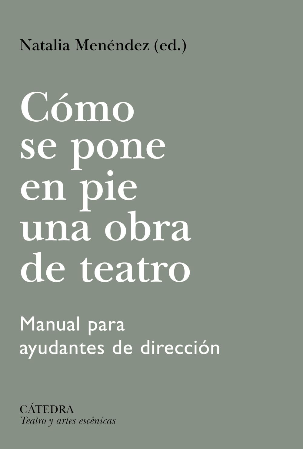 Cómo se pone en pie una obra de teatro: Manual para ayudantes de dirección (Teatro y artes escénicas)