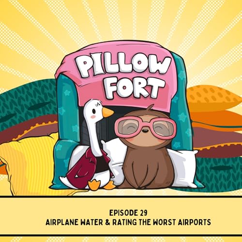Pillow Fort - Episode 29 - Airplane Water & Rating the Worst Airports cover art