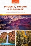 Day Trips® from Phoenix, Tucson & Flagstaff: Getaway Ideas for the Local Traveler (Day Trips Series)