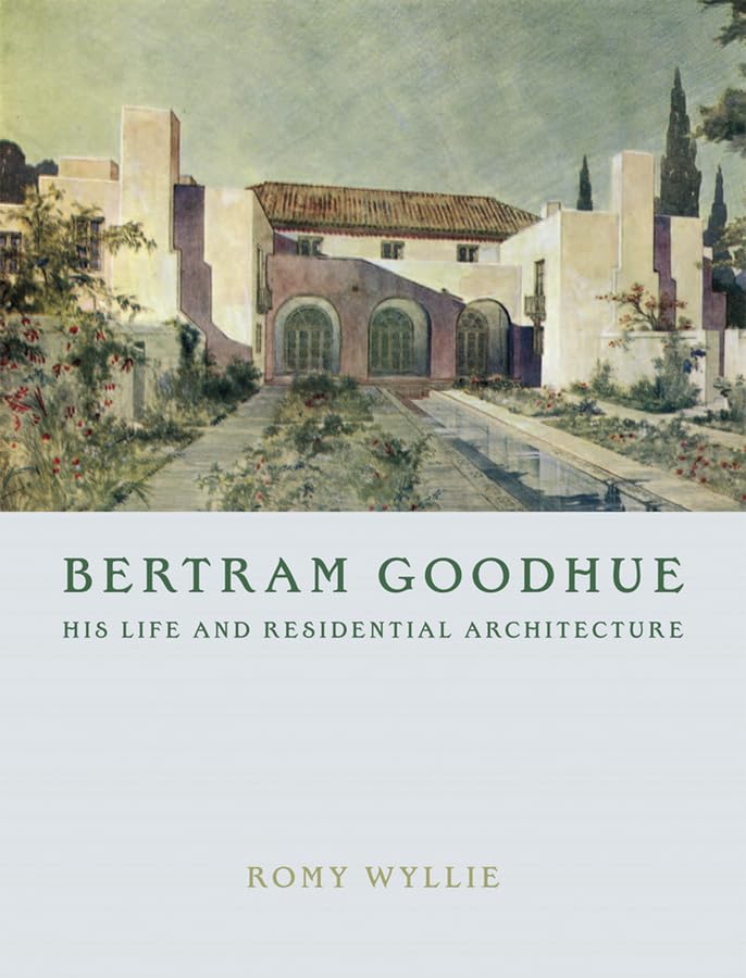 Bertram Goodhue: His Life And Residential Architecture
