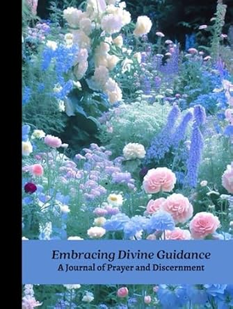 Embracing Divine Guidance: A Journal of Prayer and Discernment