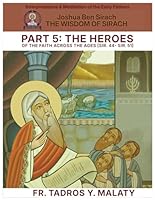 THE WISDOM OF SIRACH - Part Five: THE HEROES OF THE FAITH ACROSS THE AGES [Sir. 44- Sir. 51] (Patristic Commentary on the Old Testament) B0H2V11LY2 Book Cover
