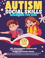 Autism Social Skills Workbook For Kids. SEL Workbook for Children with Autism and Similar Needs. 100 Activities to Manage Big Feelings and Make ... and meaningful social interaction. B0F5NQ5K1B Book Cover
