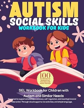 Autism Social Skills Workbook For Kids. SEL Workbook for Children with Autism and Similar Needs. 100 Activities to Manage Big Feelings and Make ... and meaningful social interaction.