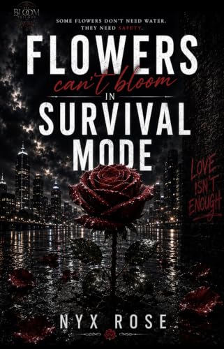 Flowers Can't Bloom In Survival Mode (The Bloom Trilogy Book 1)