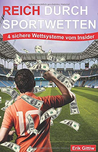 Reich durch Sportwetten: 4 sichere Wettsysteme vom Insider: Praxiserprobte Strategien und echte Fuß Reich durch Sportwetten: 4 sichere Wettsysteme vom Insider: Praxiserprobte Strategien und echte Fuß