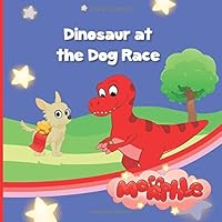 Dinosaur at The Dog Race: My Magic Pet Morphle - Educational Book for Kids - Picture Books for Children (The Adventures of Mila and Morphle) 1913534901 Book Cover