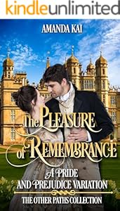 The Pleasure of Remembrance: A Pride and Prejudice Variation (The Other Paths Collection)
