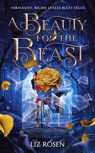 A Beauty for the Beast: Verflucht, bis die letzte Blüte fällt