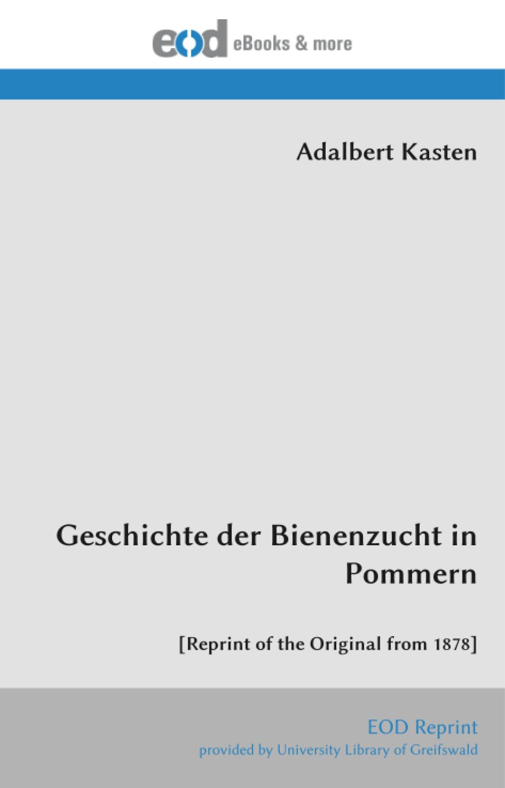 Geschichte der Bienenzucht in Pommern: [Reprint of the Original from 1878]