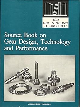 Hardcover Source book on gear design, technology, and performance: A comprehensive collection of outstanding articles from the periodical and reference literature (ASM engineering bookshelf) Book