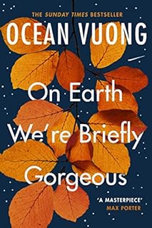 On earth we're briefly gorgeous: Ocean Vuong